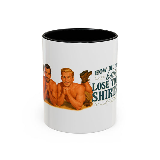 How Did You Both Loose Your Shirts Coffee Mug