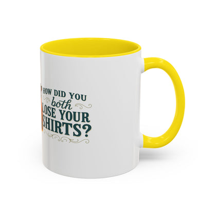 How Did You Both Loose Your Shirts Coffee Mug