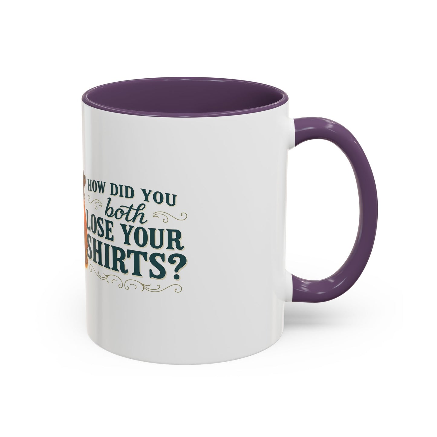 How Did You Both Loose Your Shirts Coffee Mug