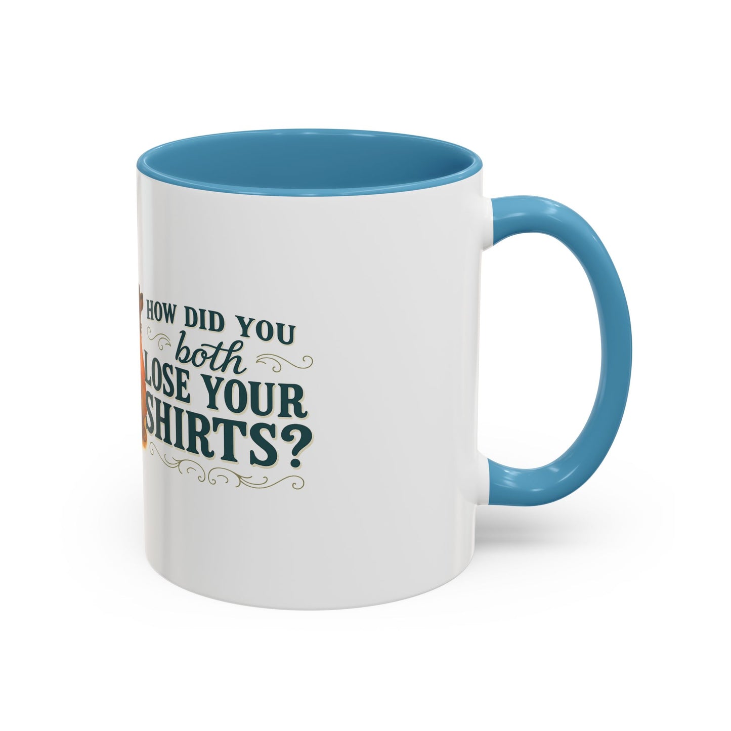 How Did You Both Loose Your Shirts Coffee Mug