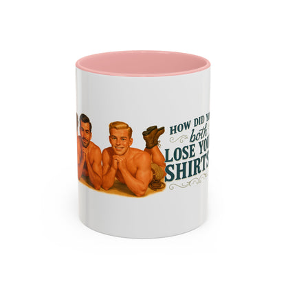 How Did You Both Loose Your Shirts Coffee Mug