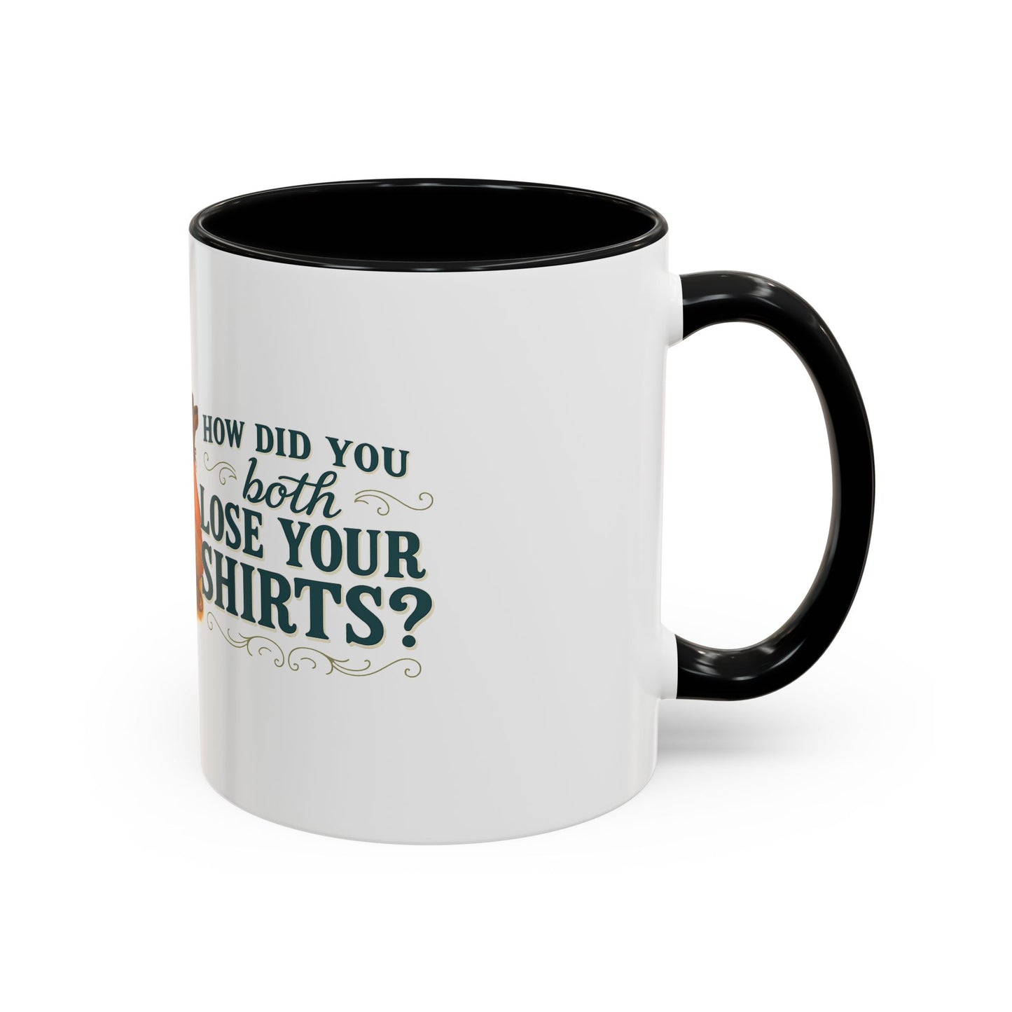 How Did You Both Loose Your Shirts Coffee Mug