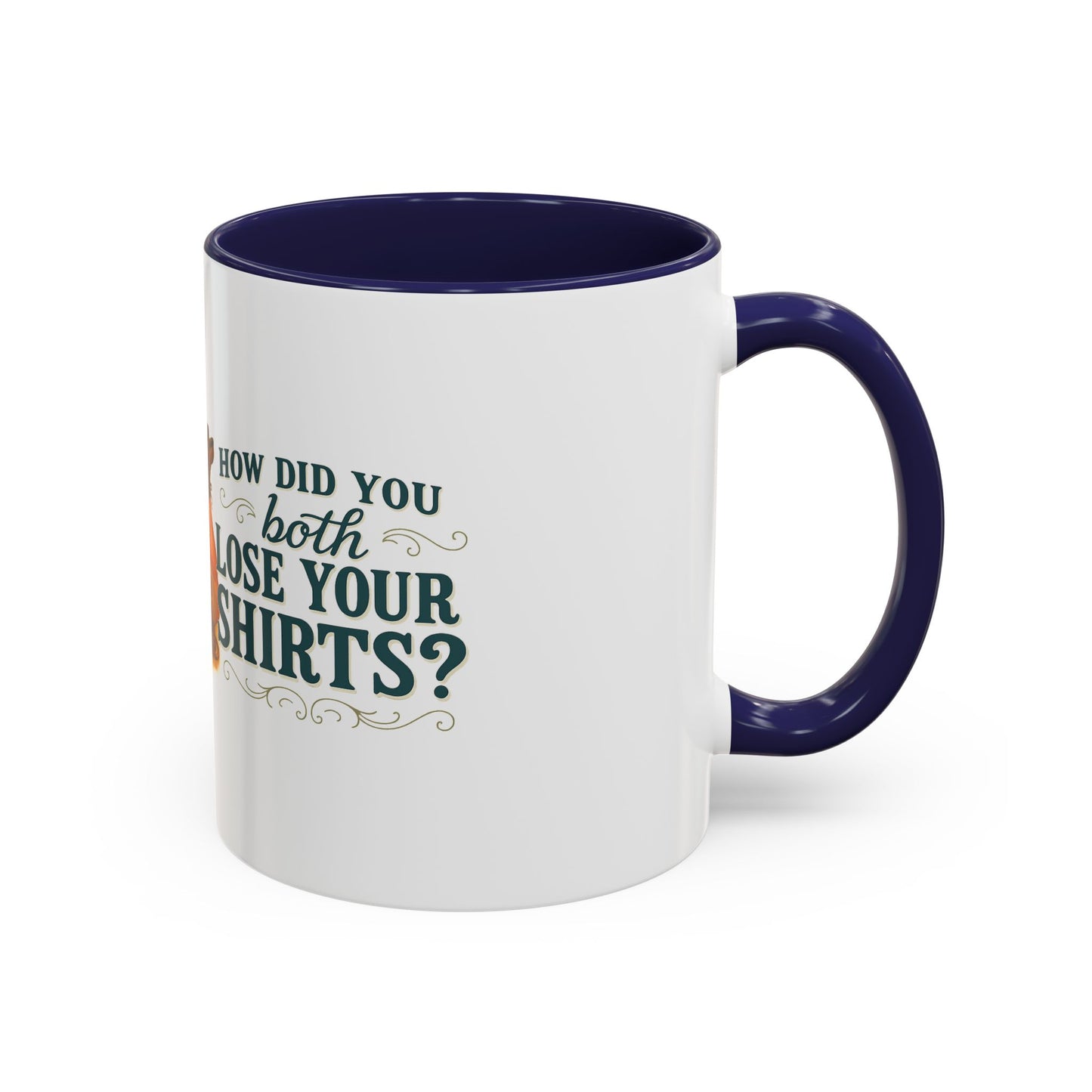 How Did You Both Loose Your Shirts Coffee Mug